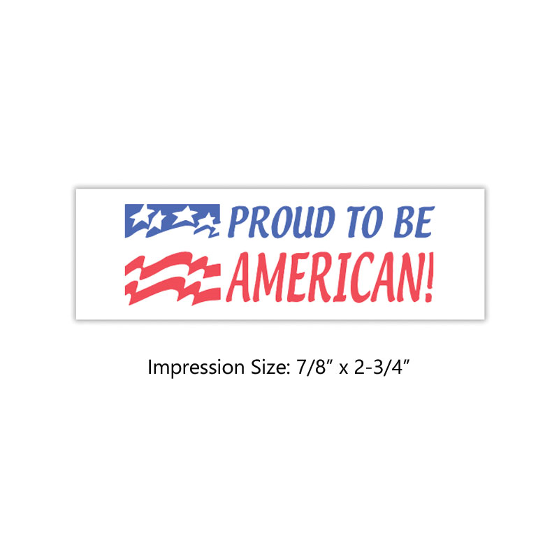 This jumbo PROUD TO BE AMERICAN pre-inked Xstamper is available in red & blue ink w/ an impression size of 7/8" x 2-3/4". Free shipping on orders over $100!